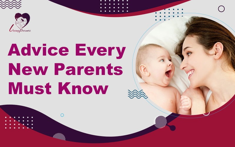 7 Advice Every New Parents Must Know