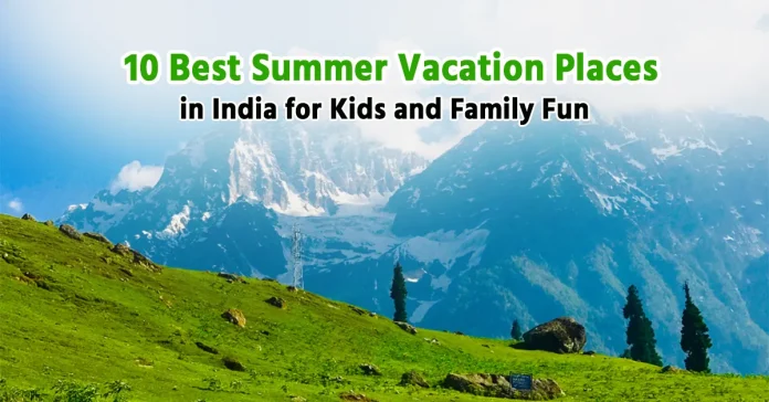 10 Best Summer Vacation Places in India for Kids and Family Fun