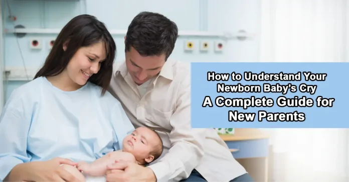 How to Understand Your Newborn Baby’s Cry: A Complete Guide