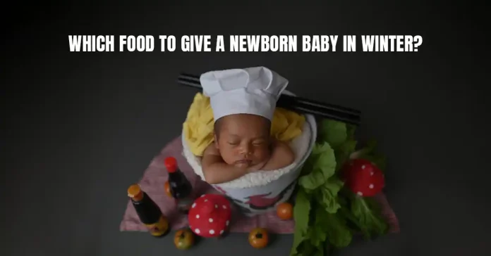 Which Food to Give a Newborn Baby in Winter?